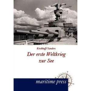 erste Weltkrieg zur See | Hermann Kirchhoff, Friedrich Sanders (ISBN: 9783954271078)
