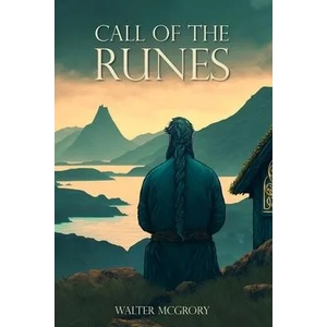 Call of the Runes: The magic, myth, divination, and spirituality of the Nordic people | Walter McGrory (ISBN: 9789090368986)