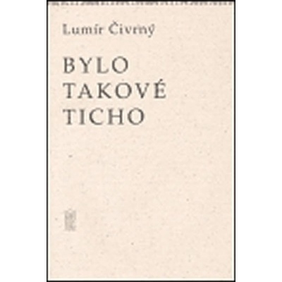 Bylo takové ticho Čivrný Lumír