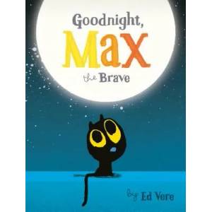 Goodnight, Max the Brave | Ed Vere (ISBN: 9781492679288)