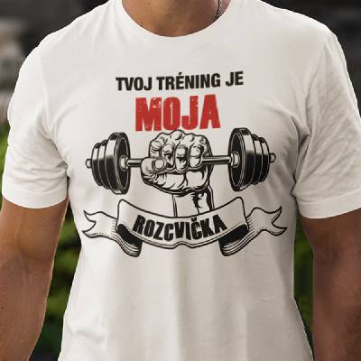 Tričko s potlačou Tvoj tréning je moja rozcvička biela