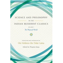 Science and Philosophy in the Indian Buddhist Classics, Vol. 1: The Physical World Dalai Lama