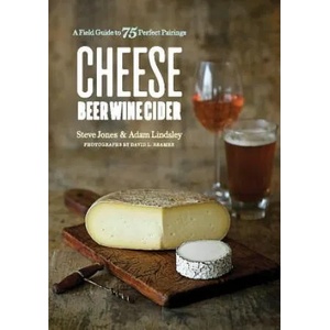 Cheese Beer Wine Cider | Steve Jones, Adam Lindsley (ISBN: 9781682682432)