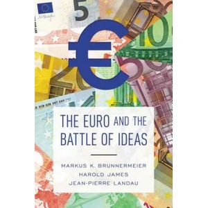 Euro and the Battle of Ideas | Markus K. Brunnermeier, Harold James, Jean-Pierre Landau (ISBN: 9780691178417)