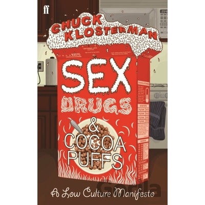 Sex, Drugs, and Cocoa Puffs: A Low Culture Ma- Chuck Klosterman