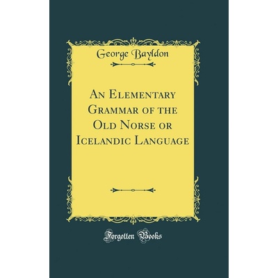 Elementary Grammar Of The Old Norse Or Icelandic Language