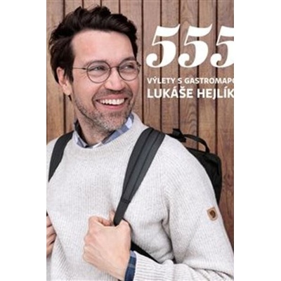 555 - Výlety s Gastromapou Lukáše Hejlíka