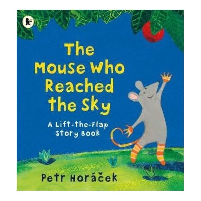Mouse Who Reached the Sky Horacek Petr