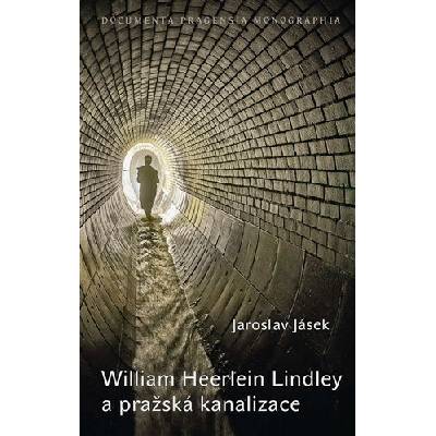 William Heerlein Lindley a pražská kanalizace - Jaroslav Jásek