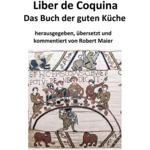 Liber de Coquina - Das Buch der guten Kuche | Robert Maier (ISBN: 9781542486637)