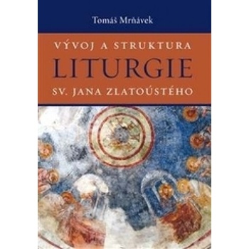 Vývoj a struktura liturgie sv. Jana Zlatoústého Tomáš Mrňávek CZ
