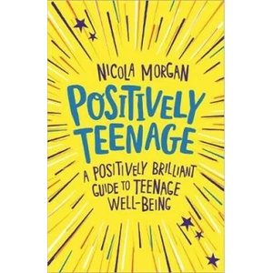 Positively Teenage | Nicola Morgan (ISBN: 9781445158143)