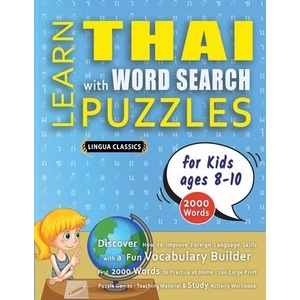 LEARN THAI WITH WORD SEARCH PUZZLES FOR KIDS 8 - 10 - Discover How to Improve Foreign Language Skills with a Fun Vocabulary Builder. Find 2000 Words | LINGUA CLASSICS (ISBN: 9798349045073)