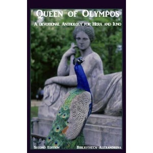 Queen of Olympos: A Devotional Anthology for Hera and Iuno (Second Edition) | Bibliotheca Alexandrina, Lykeia (ISBN: 9781494419196)