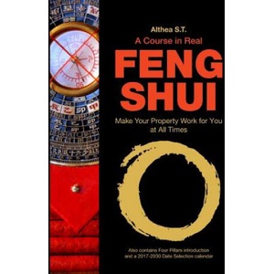 A Course in Real Feng Shui: Make Your Property Work for You, at All Times | Althea S T (2017)