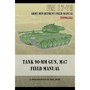 Tank 90-MM Gun, M47 Field Manual: FM 17-78 | Department of the Army (ISBN: 9781940453019)