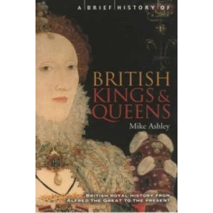 Brief History of British Kings & Queens | Mike Ashley (2002)