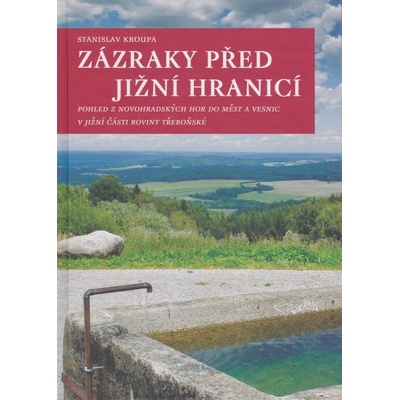 Zázraky před jižní hranicí - Stanislav Kroupa