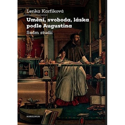 Umění, svoboda, láska podle Augustina | Karfíková Lenka