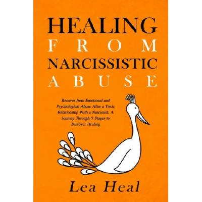 Healing From Narcissistic Abuse: Recover from Emotional and Psychological Abuse After a Toxic Relationship With a Narcissist. A Journey Through 7 Stag