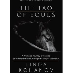 Tao of Equus (Revised): A Woman's Journey of Healing and Transformation Through the Way of the Horse | Linda Kohanov (ISBN: 9781608688982)