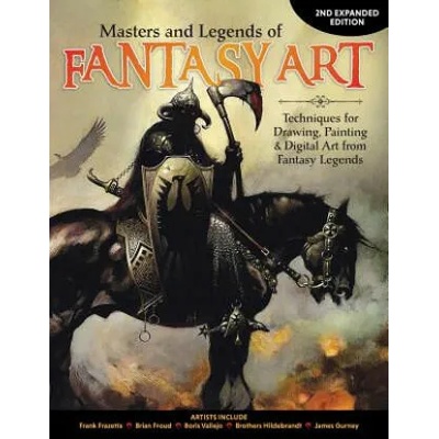 Masters and Legends of Fantasy Art, 2nd Expanded Edition: Techniques for Drawing, Painting & Digital Art from Fantasy Legends | Editors of Imaginefx Magazine