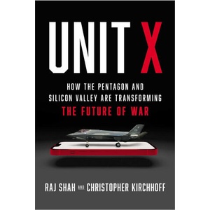 Unit X: How the Pentagon and Silicon Valley Are Transforming the Future of War | Christopher Kirchhoff (ISBN: 9781668031384)