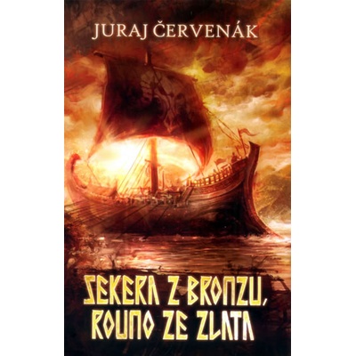 Sekera z bronzu, rouno ze zlata - Juraj Červenák