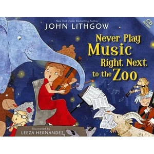 Never Play Music Right Next to the Zoo | John Lithgow, Leeza Hernandez (ISBN: 9781442467439)