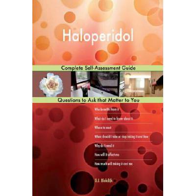Haloperidol; Complete Self-Assessment Guide | G J Blokdijk