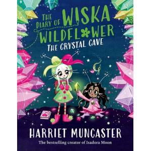 The Diary of Wiska Wildflower: The Crystal Cave | Harriet Muncaster (ISBN: 9781382054270)