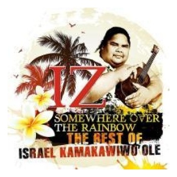 Israel "IZ" Kamakawiwo'ole Somewhere Over The Rainbow: The Greatest Hits