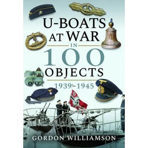 U-Boats at War in 100 Objects, 1939-1945 | WILLIAMSON GORDON (2020)