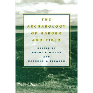 Archaeology of Garden and Field | Naomi F. Miller, Kathryn L. Gleason (ISBN: 9780812216417)
