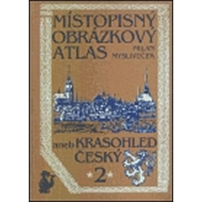 Místopisný obrázkový atlas aneb Krasohled český 2. - Milan M...