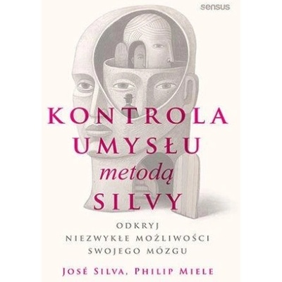 Kontrola umysłu metodą Silvy. Odkryj niezwykłe możliwości swojego mózgu | José Silva, Philip Miele