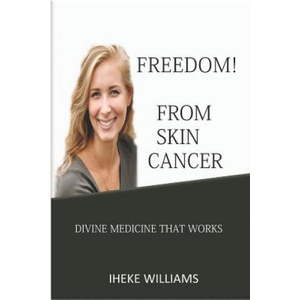 Freedom from Skin Cancer: Divine Medicine That Works | Iheke Williams (ISBN: 9781092682145)
