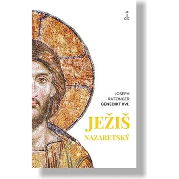 Ježiš Nazaretský - Joseph Ratzinger - Benedikt XVI.