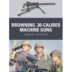 Browning . 30-caliber Machine Guns | Gordon L. Rottman (ISBN: 9781780969213)