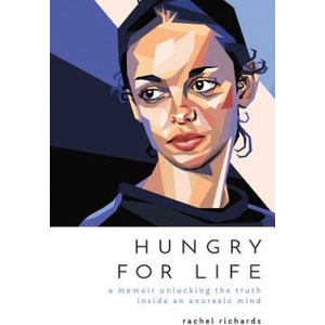 Hungry for Life: A Memoir Unlocking the Truth Inside an Anorexic Mind | Rachel Richards (2016)