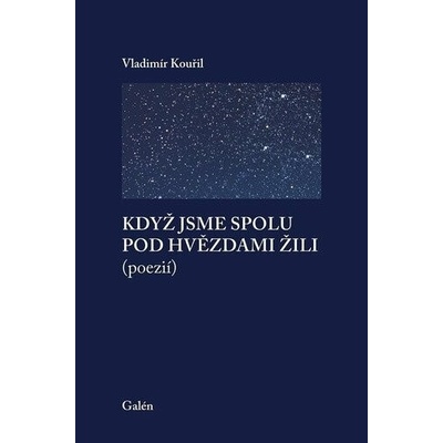 Když jsme spolu pod hvězdami žili poezií - Vladimír Kouřil