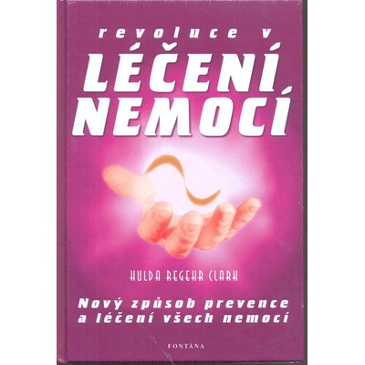 Revoluce v léčení nemocí - Hulda, Regehr Clark