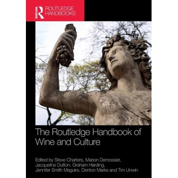 The Routledge Handbook of Wine and Culture | Graham Harding, Jacqueline Dutton, Jennifer Smith Maguire, Marion Demossier, Steve Charters, Tim Unwin