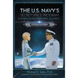 US Navy's Secret Space Program and Nordic Extraterrestrial Alliance | Michael Salla, Robert Wood (ISBN: 9780998603803)