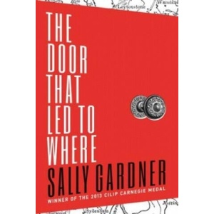 Door That Led to Where | Sally Gardner (ISBN: 9781471401114)