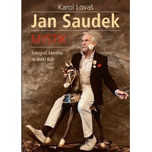 Jan Saudek: Mystik. Fotograf, kterého se
