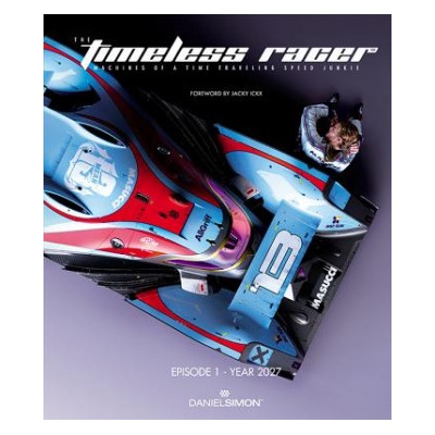 Timeless Racer: Machines of a Time Traveling Speed Junkie Simon Daniel