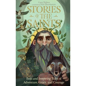 Stories Of The Saints | Carey Wallace, Nick Thornborrow (ISBN: 9780761193272)