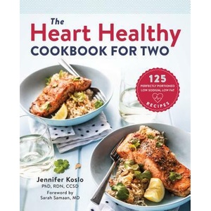 The Heart Healthy Cookbook for Two: 125 Perfectly Portioned Low Sodium, Low Fat Recipes | Jennifer Koslo (ISBN: 9781939754110)