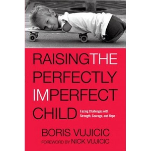 Raising the Perfectly Imperfect Child | Boris Vujicic, Nick Vujicic (ISBN: 9781601428356)